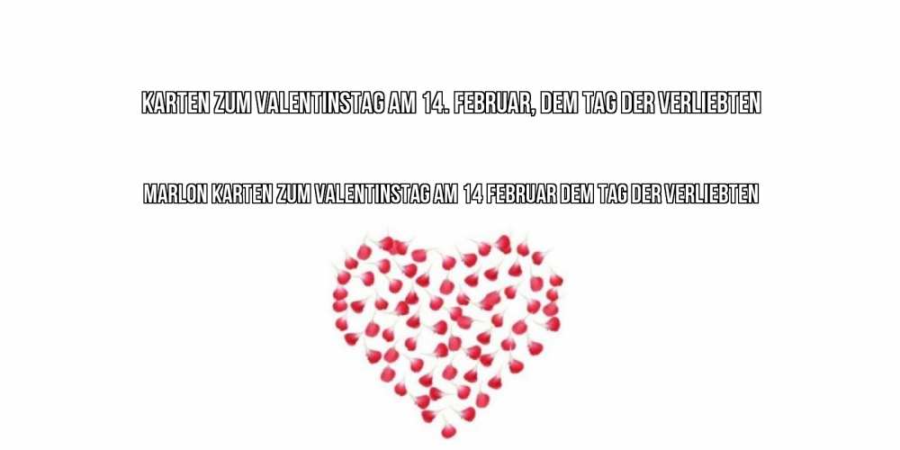 Открытка на каждый день с именем, Marlon Karten zum Valentinstag am 14. Februar, dem Tag der Verliebten сердечко для любимой Прикольная открытка с пожеланием онлайн скачать бесплатно 