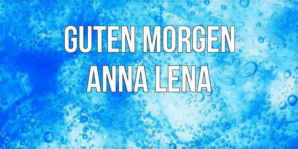 Открытка на каждый день с именем, Anna-Lena Guten Morgen хорошее утро под водой Прикольная открытка с пожеланием онлайн скачать бесплатно 