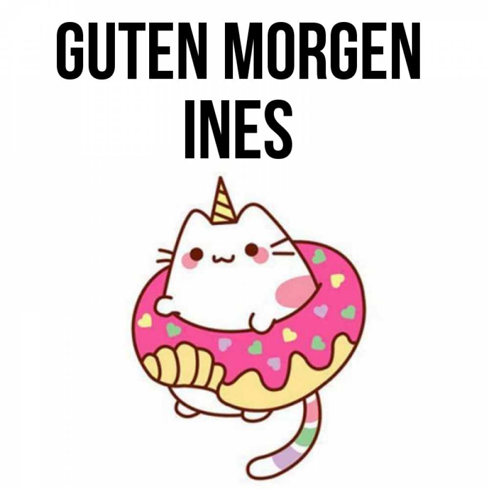 Открытка на каждый день с именем, Ines Guten Morgen кот в бублике Прикольная открытка с пожеланием онлайн скачать бесплатно 