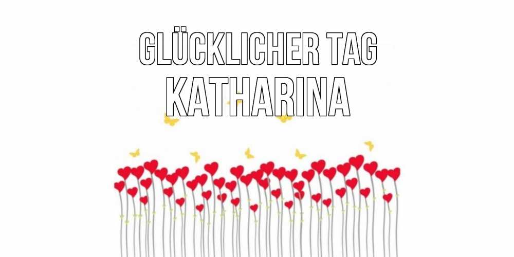 Открытка на каждый день с именем, Katharina Glücklicher Tag открытка отличного дня с сердечками Прикольная открытка с пожеланием онлайн скачать бесплатно 