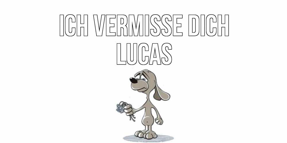 Открытка на каждый день с именем, Lucas Ich vermisse dich я по тебе скучаю с песиком Прикольная открытка с пожеланием онлайн скачать бесплатно 