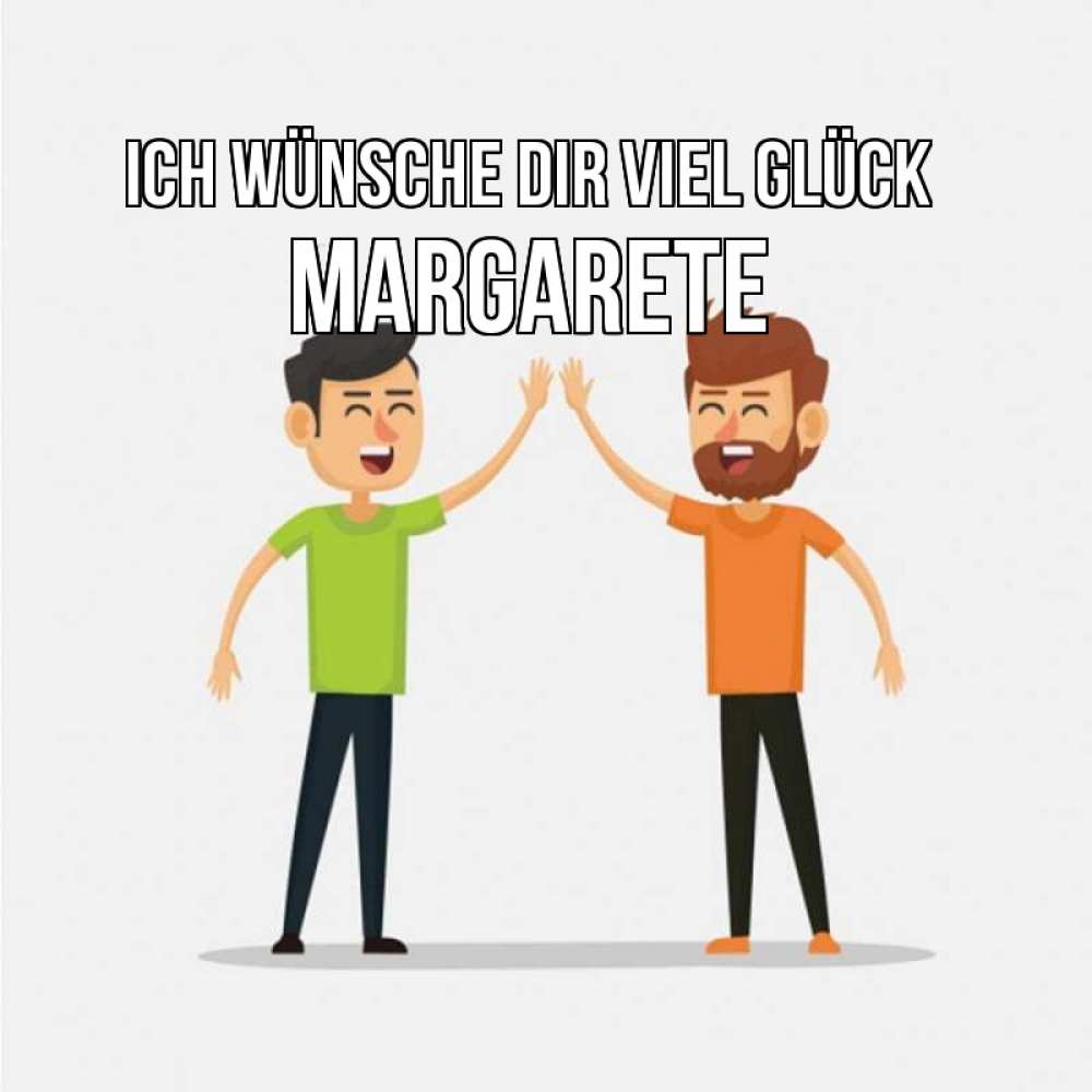 Открытка на каждый день с именем, Margarete Ich wünsche dir viel Glück гуляют смело Прикольная открытка с пожеланием онлайн скачать бесплатно 