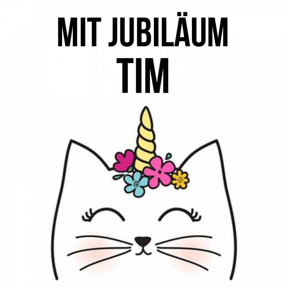 Открытка на каждый день с именем, Tim Mit Jubiläum милый кот с одним рожком Прикольная открытка с пожеланием онлайн скачать бесплатно 