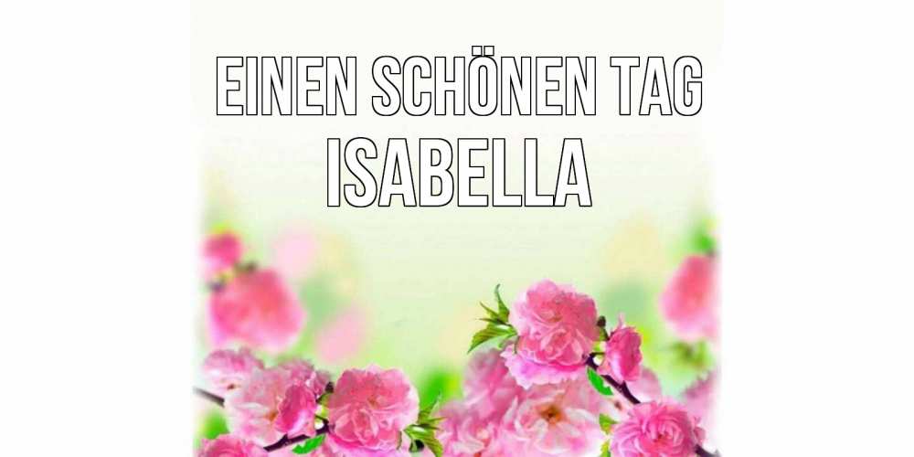 на немецком с именем, Isabella, Einen schönen Tag