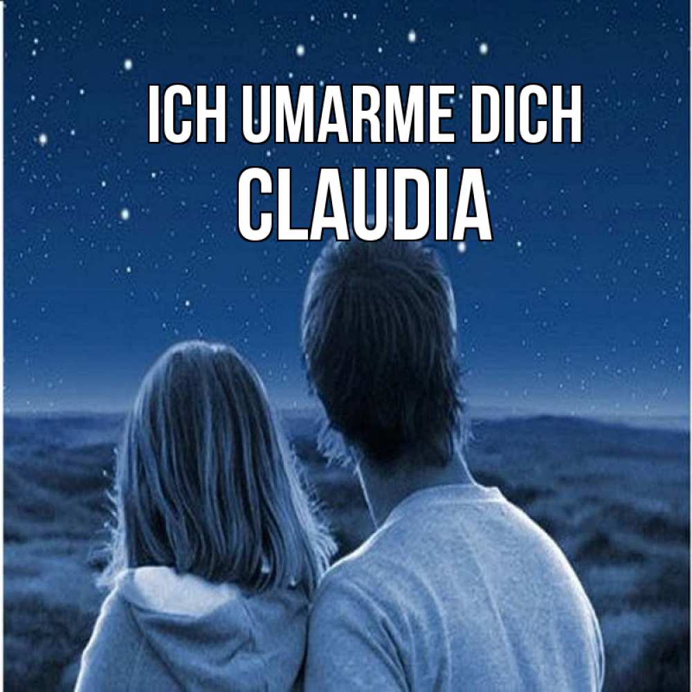 Открытка на каждый день с именем, Claudia Ich umarme dich парень с девушкой смотрят на звезды Прикольная открытка с пожеланием онлайн скачать бесплатно 