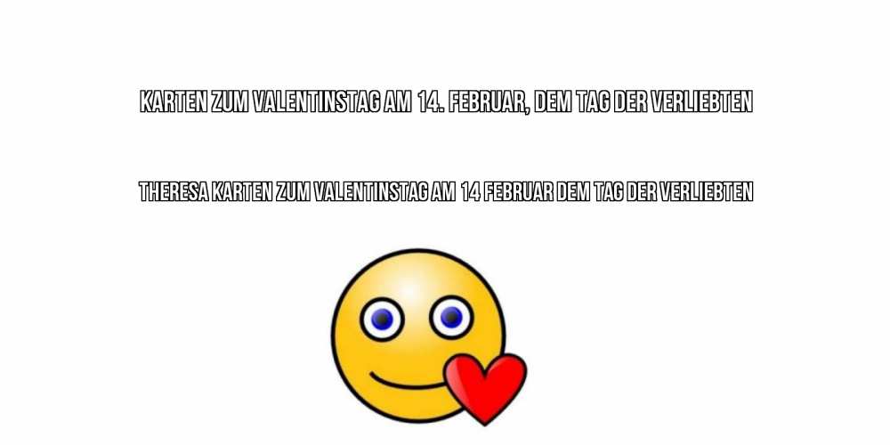 Открытка на каждый день с именем, Theresa Karten zum Valentinstag am 14. Februar, dem Tag der Verliebten Смайлик на день всех влюбленных Прикольная открытка с пожеланием онлайн скачать бесплатно 