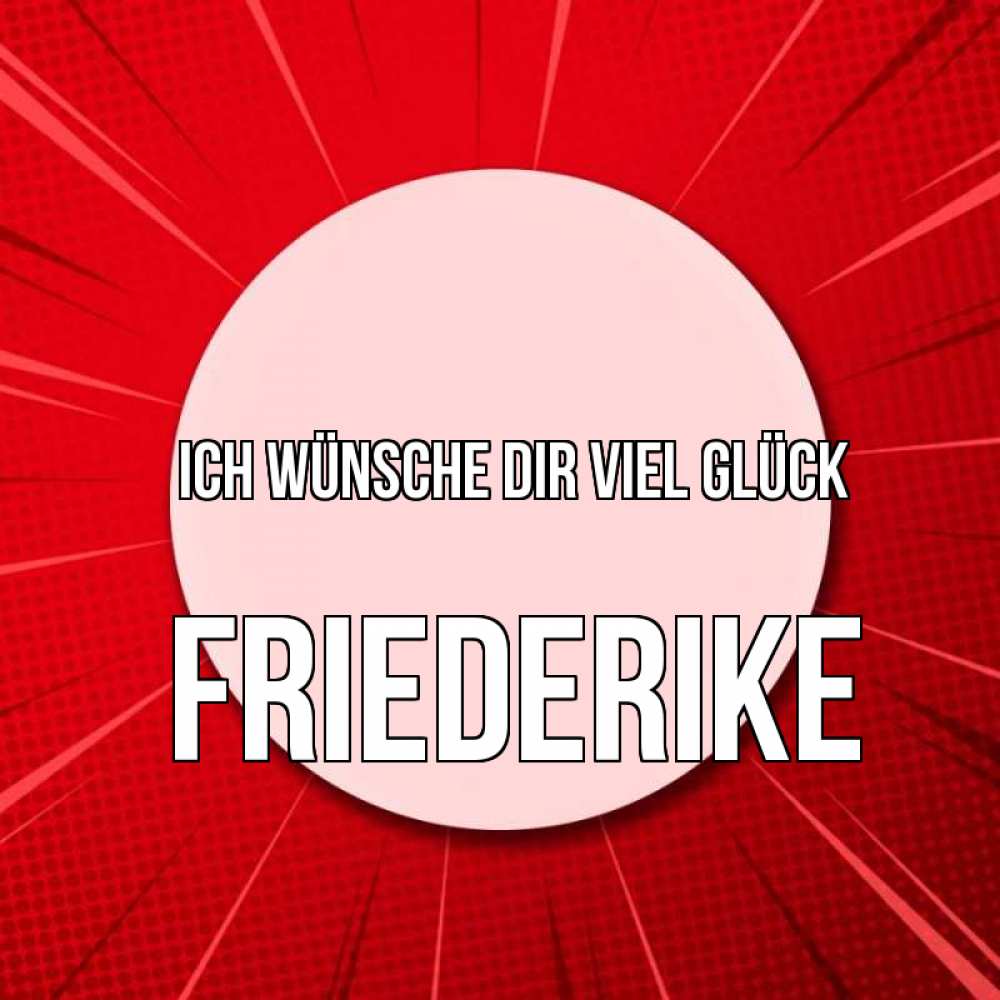 Открытка на каждый день с именем, Friederike Ich wünsche dir viel Glück розовая кнопка Прикольная открытка с пожеланием онлайн скачать бесплатно 