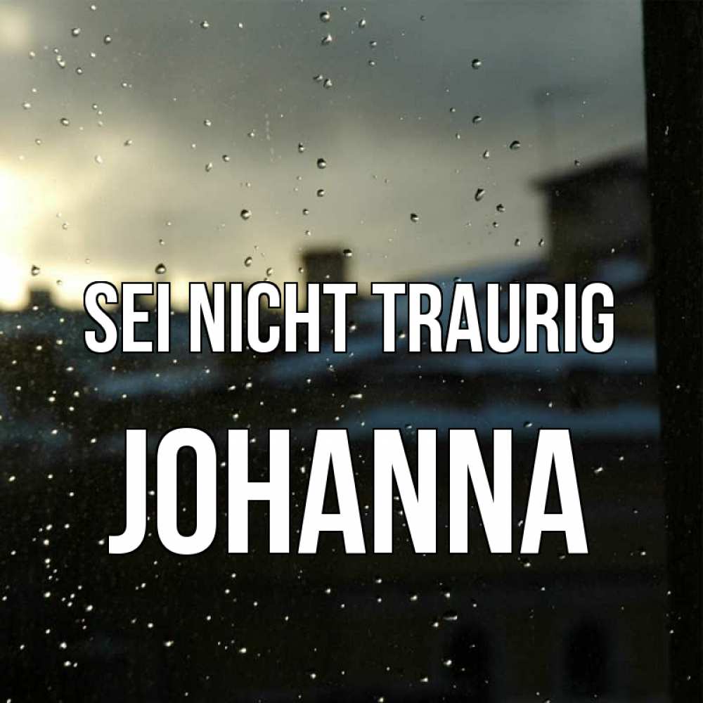 Открытка на каждый день с именем, Johanna Sei nicht traurig вид на крыши Прикольная открытка с пожеланием онлайн скачать бесплатно 