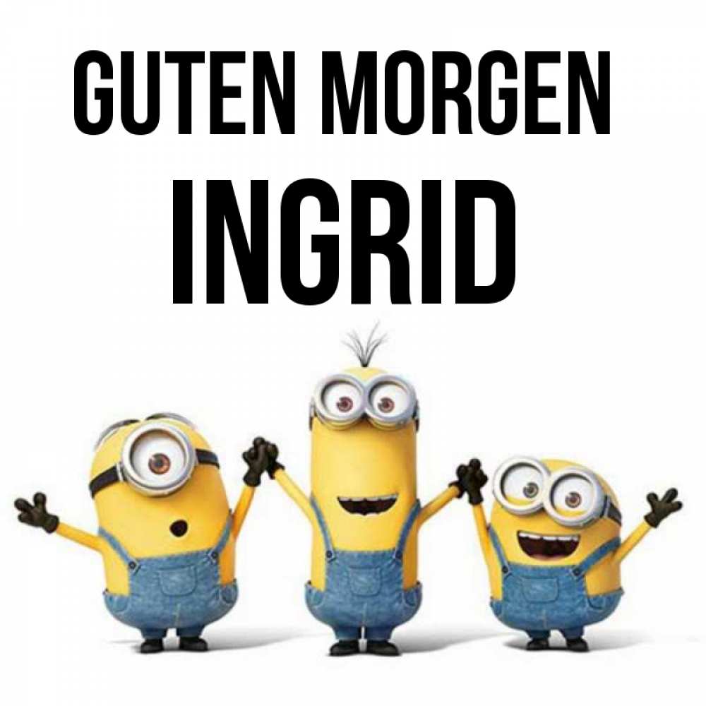 Открытка на каждый день с именем, Ingrid Guten Morgen бодренького утра Прикольная открытка с пожеланием онлайн скачать бесплатно 