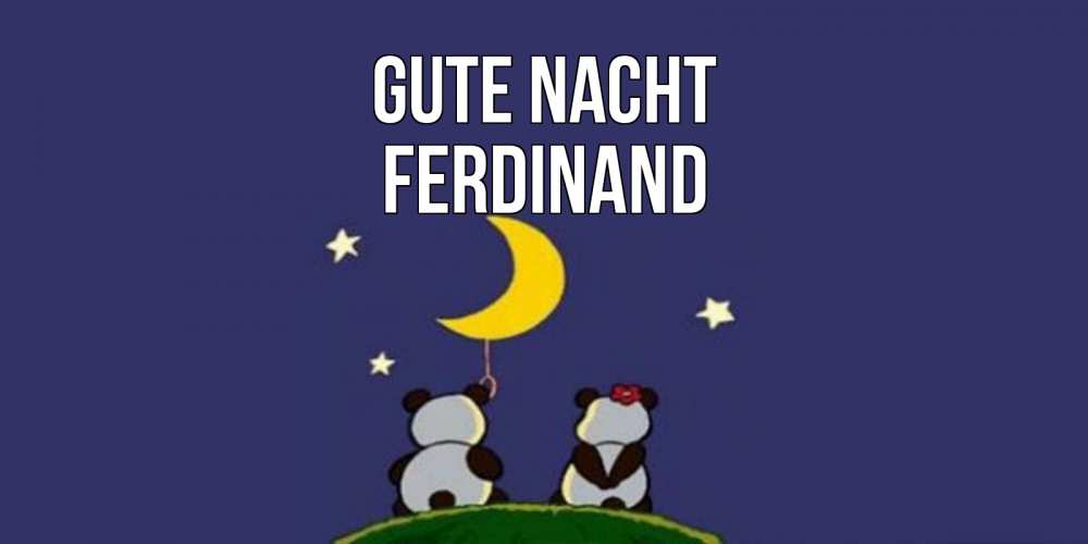 Открытка на каждый день с именем, Ferdinand Gute Nacht открытка с пожеланиями хорошо выспаться Прикольная открытка с пожеланием онлайн скачать бесплатно 