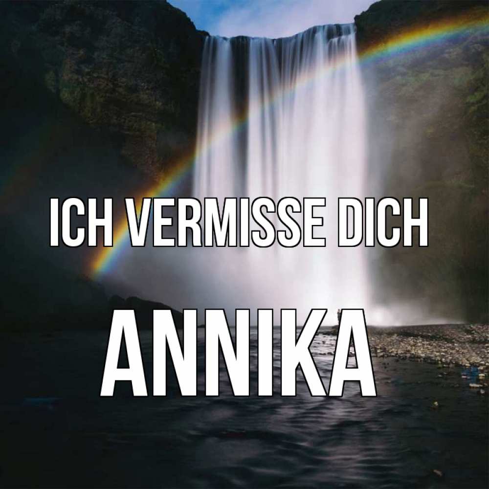 Открытка на каждый день с именем, Annika Ich vermisse dich иди скорее ко мне Прикольная открытка с пожеланием онлайн скачать бесплатно 