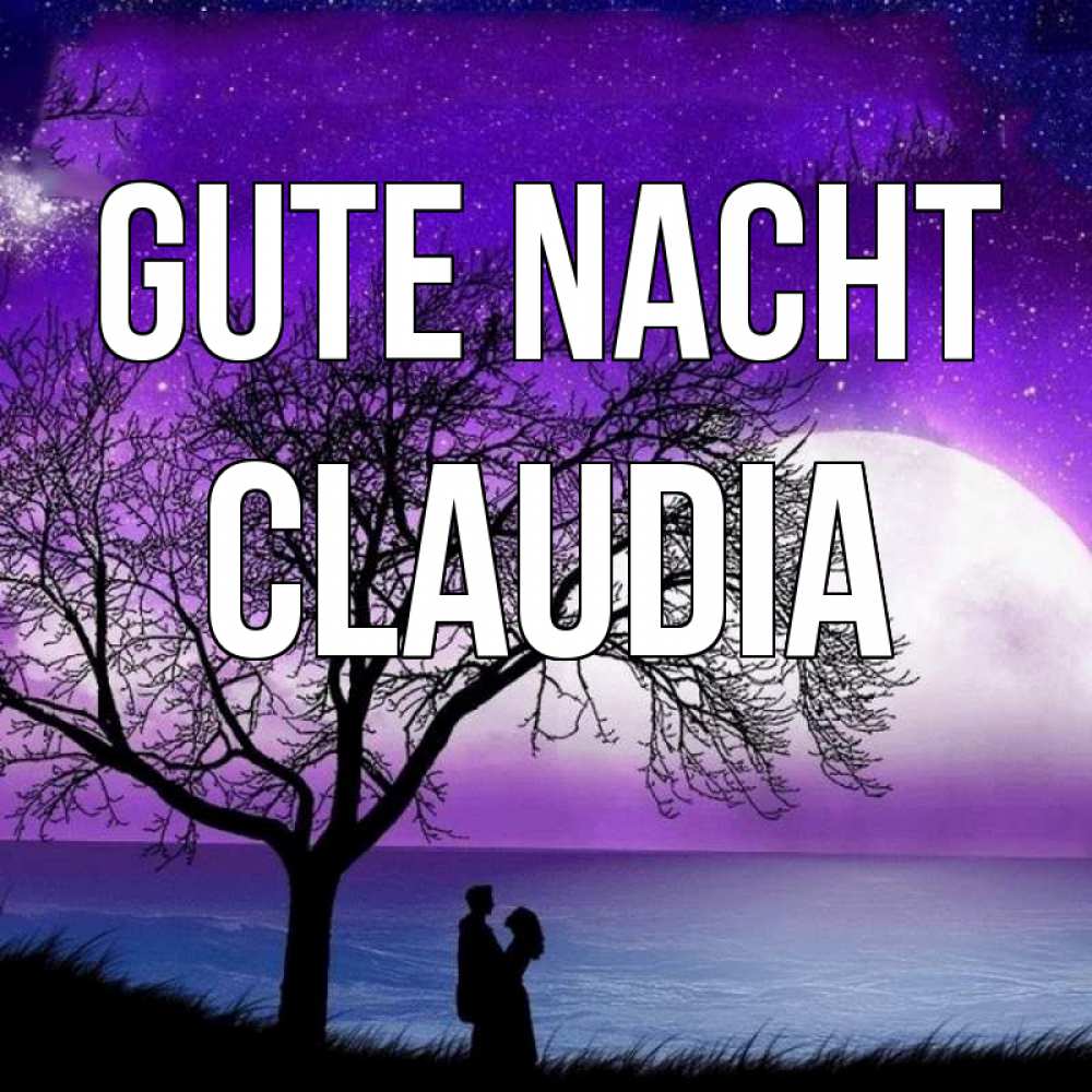 Открытка на каждый день с именем, Claudia Gute Nacht огромная луна и парочка Прикольная открытка с пожеланием онлайн скачать бесплатно 