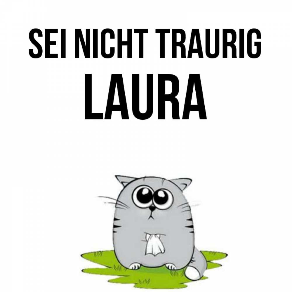 Открытка на каждый день с именем, Laura Sei nicht traurig грустный котяра Прикольная открытка с пожеланием онлайн скачать бесплатно 