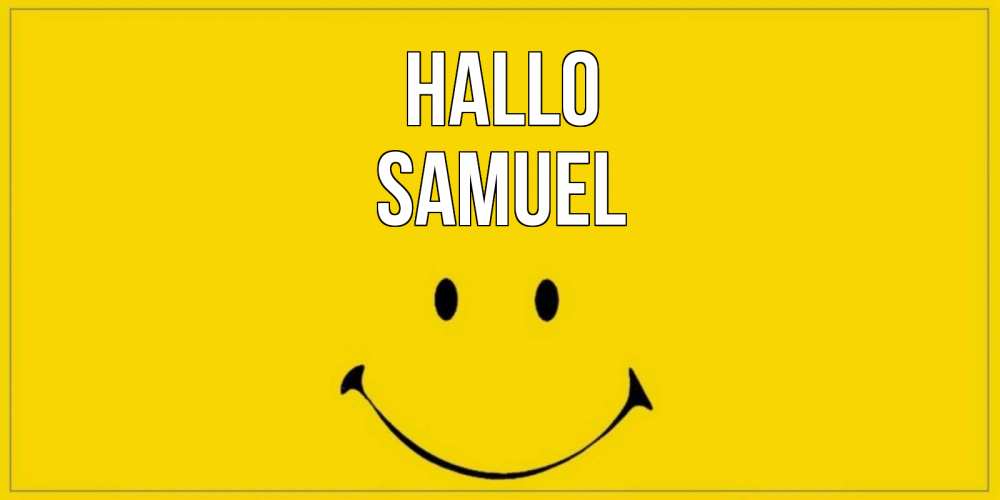Открытка на каждый день с именем, Samuel Hallo смайл Прикольная открытка с пожеланием онлайн скачать бесплатно 