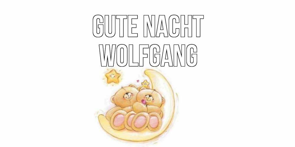 Открытка на каждый день с именем, Wolfgang Gute Nacht мишки, месяц Прикольная открытка с пожеланием онлайн скачать бесплатно 