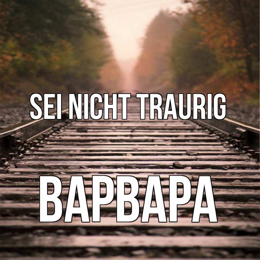 Открытка на каждый день с именем, Варвара Sei nicht traurig лес и железная дорога Прикольная открытка с пожеланием онлайн скачать бесплатно 