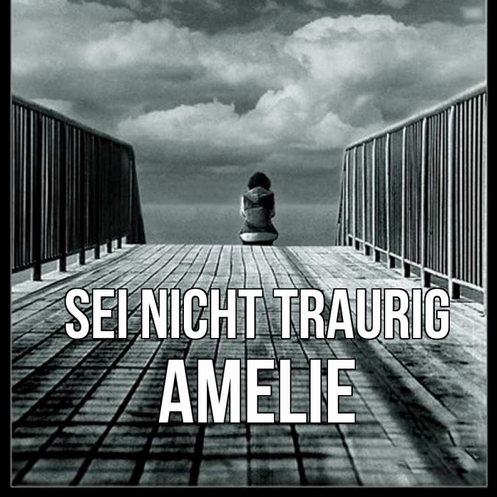Открытка на каждый день с именем, Amelie Sei nicht traurig облака пирс забор 1 Прикольная открытка с пожеланием онлайн скачать бесплатно 