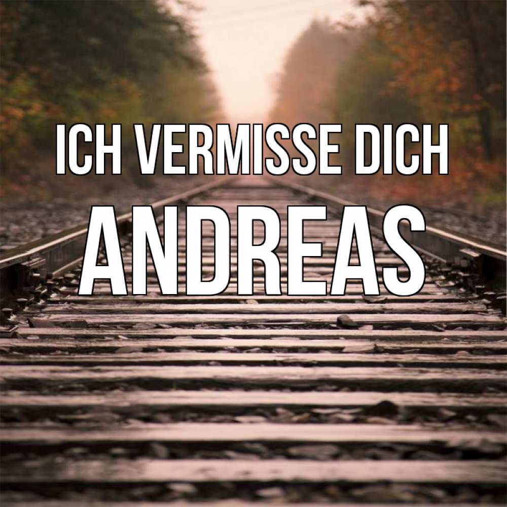 Открытка на каждый день с именем, Andreas Ich vermisse dich приезжай Прикольная открытка с пожеланием онлайн скачать бесплатно 