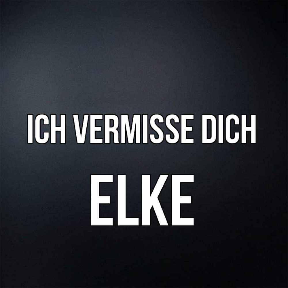 Открытка на каждый день с именем, Elke Ich vermisse dich с подписью Прикольная открытка с пожеланием онлайн скачать бесплатно 