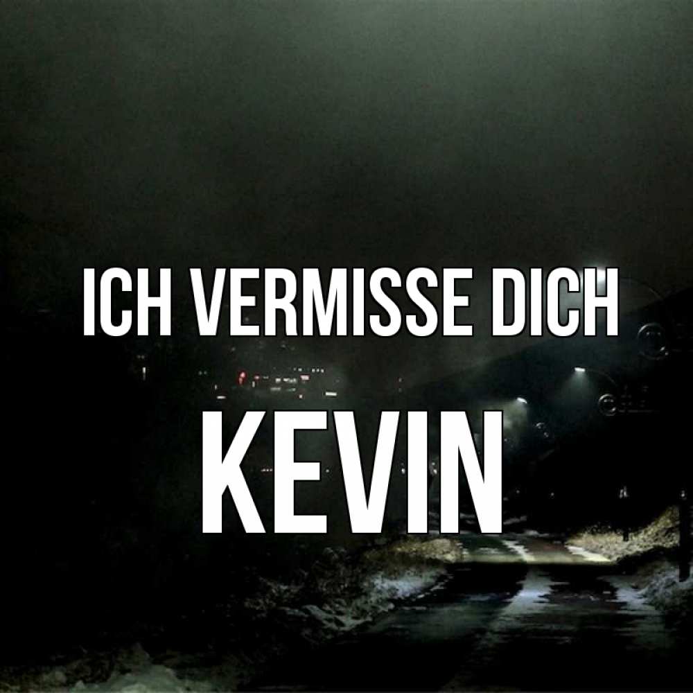 Открытка на каждый день с именем, Kevin Ich vermisse dich окраина города Прикольная открытка с пожеланием онлайн скачать бесплатно 