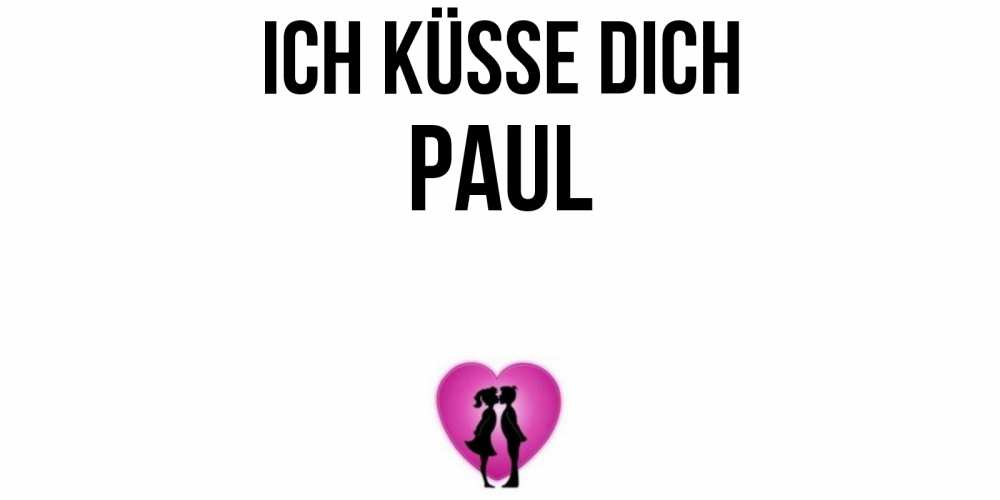 Открытка на каждый день с именем, Paul Ich küsse dich поцелуй Прикольная открытка с пожеланием онлайн скачать бесплатно 