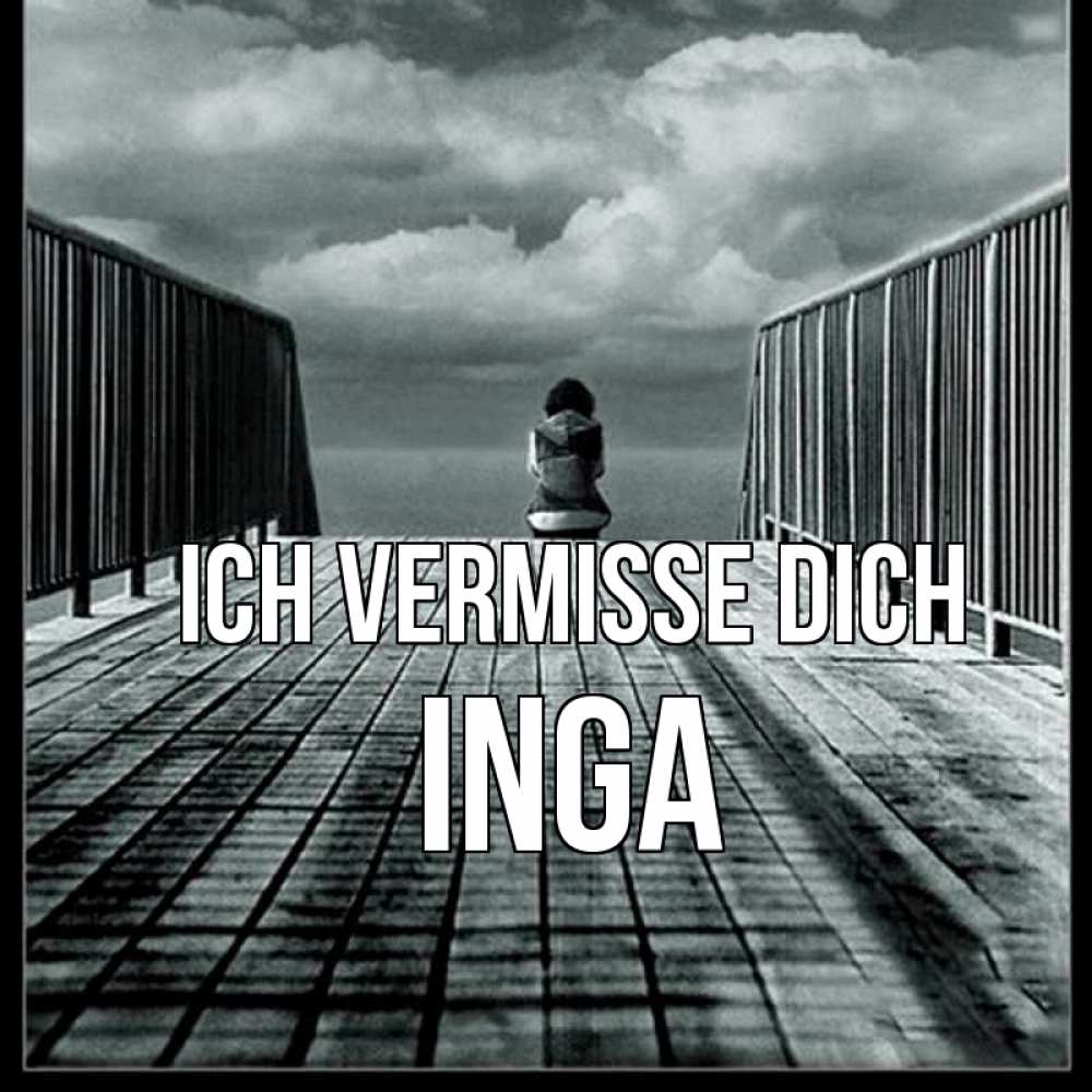 Открытка на каждый день с именем, Inga Ich vermisse dich грусть 2 Прикольная открытка с пожеланием онлайн скачать бесплатно 