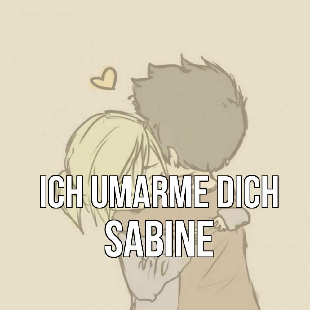 Открытка на каждый день с именем, Sabine Ich umarme dich с сердечком рисунок Прикольная открытка с пожеланием онлайн скачать бесплатно 