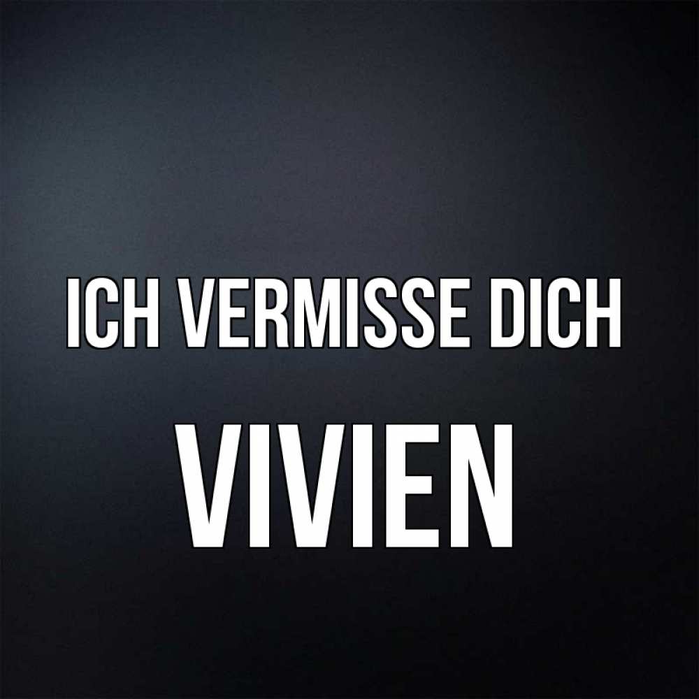 Открытка на каждый день с именем, Vivien Ich vermisse dich с подписью Прикольная открытка с пожеланием онлайн скачать бесплатно 