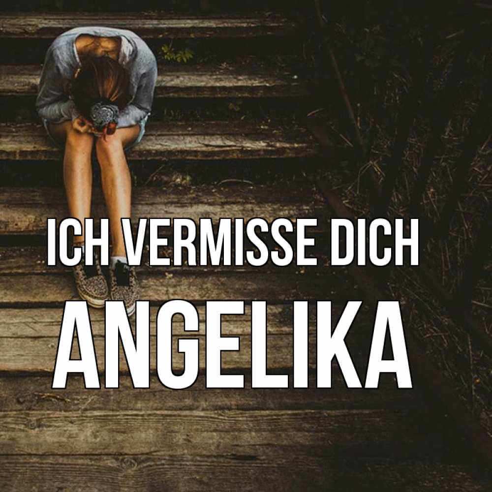 Открытка на каждый день с именем, Angelika Ich vermisse dich грущу Прикольная открытка с пожеланием онлайн скачать бесплатно 