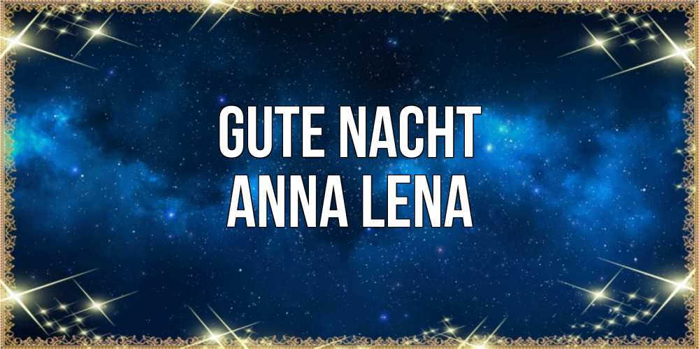 Открытка на каждый день с именем, Anna-Lena Gute Nacht спи моя радость усни Прикольная открытка с пожеланием онлайн скачать бесплатно 