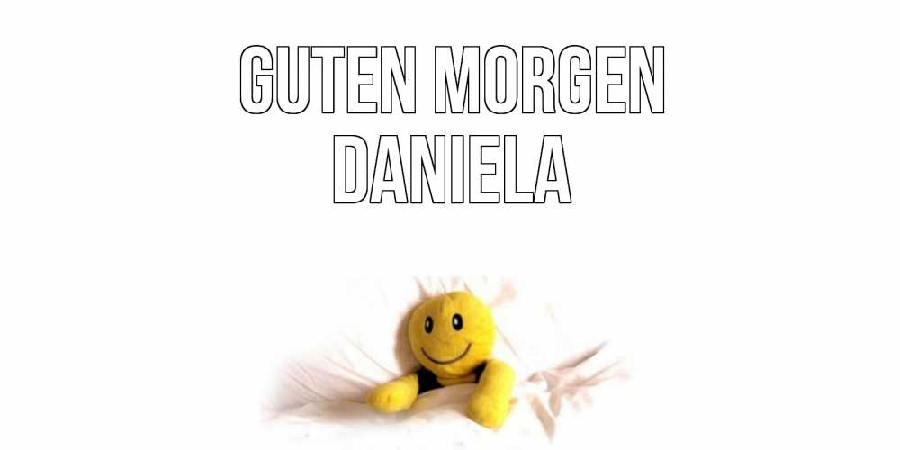 Открытка на каждый день с именем, Daniela Guten Morgen смайл, кровать Прикольная открытка с пожеланием онлайн скачать бесплатно 