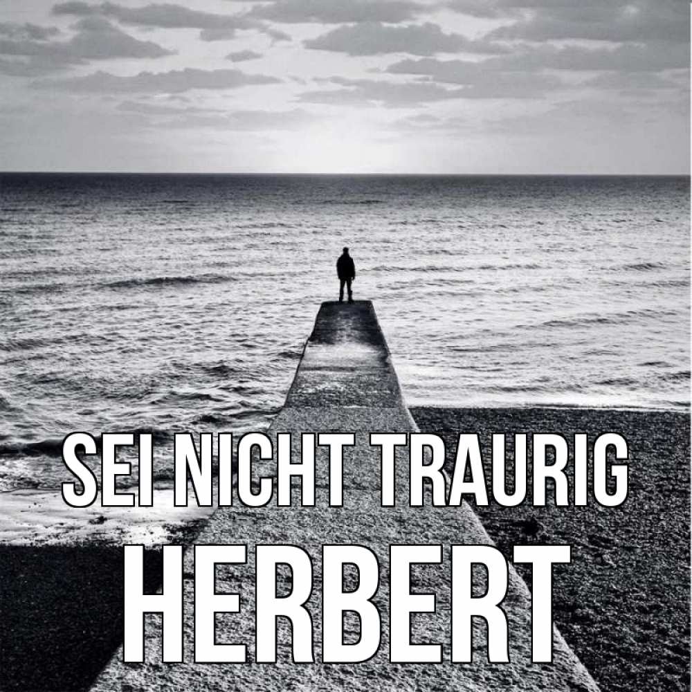 Открытка на каждый день с именем, Herbert Sei nicht traurig море Прикольная открытка с пожеланием онлайн скачать бесплатно 