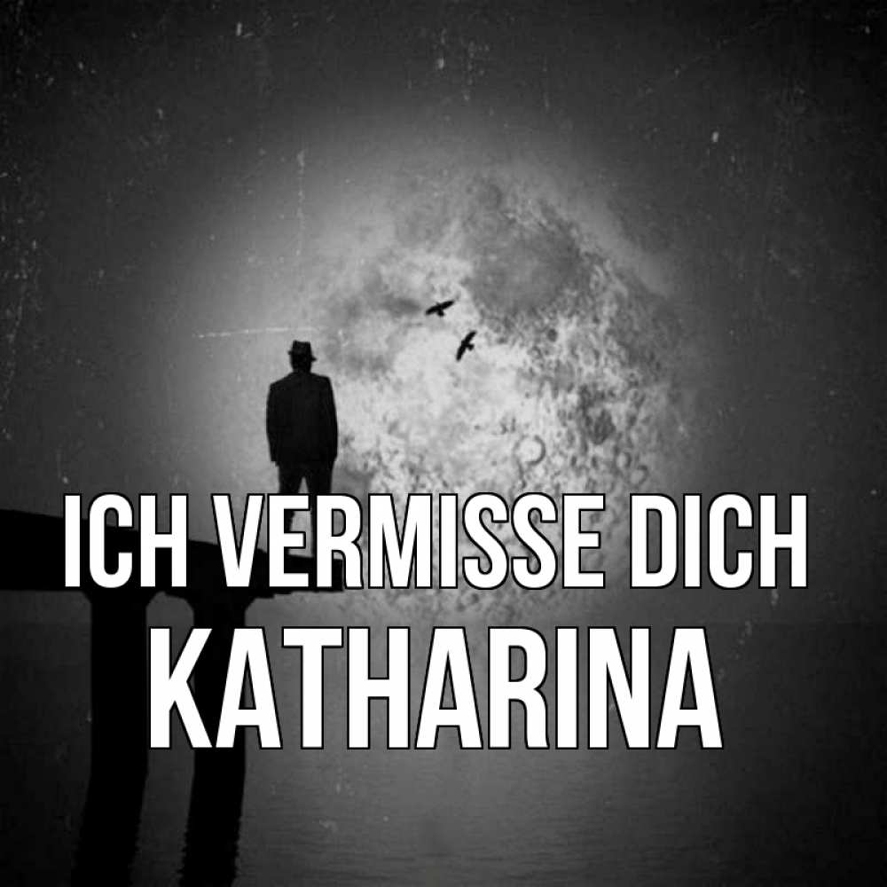 Открытка на каждый день с именем, Katharina Ich vermisse dich мост 1 Прикольная открытка с пожеланием онлайн скачать бесплатно 