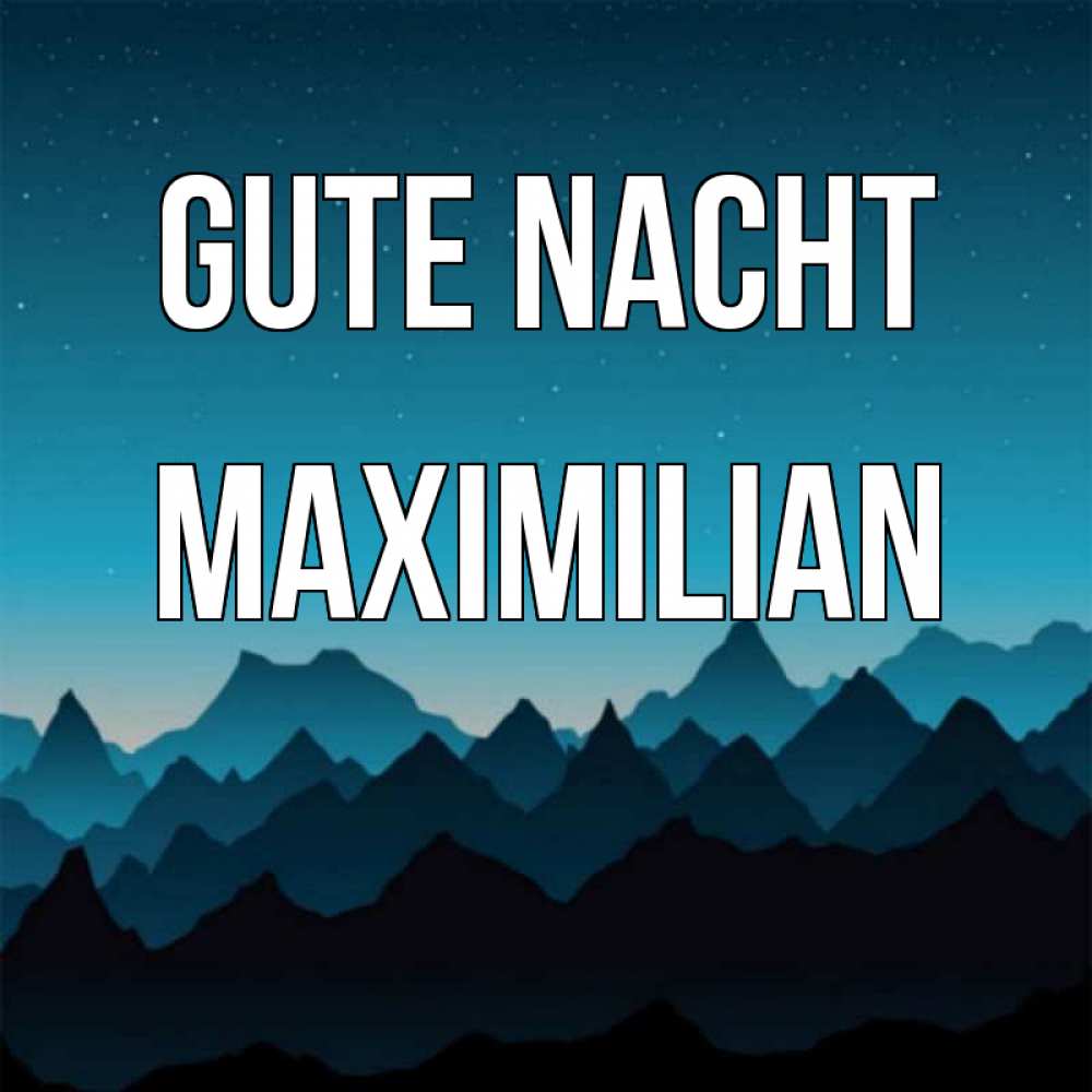 Открытка на каждый день с именем, Maximilian Gute Nacht сладких снов звездное небо Прикольная открытка с пожеланием онлайн скачать бесплатно 