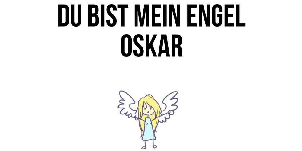 Открытка на каждый день с именем, Oskar Du bist mein Engel ангел Прикольная открытка с пожеланием онлайн скачать бесплатно 