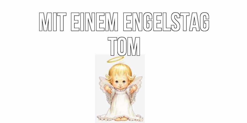 Открытка на каждый день с именем, Tom Mit einem Engelstag ангелочек, нимб Прикольная открытка с пожеланием онлайн скачать бесплатно 