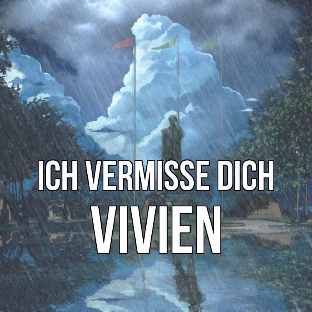 Открытка на каждый день с именем, Vivien Ich vermisse dich печалька Прикольная открытка с пожеланием онлайн скачать бесплатно 