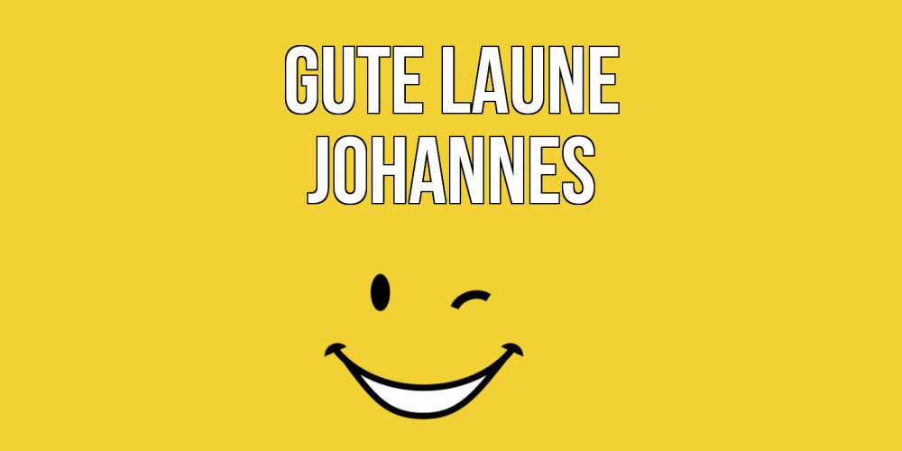 Открытка на каждый день с именем, Johannes Gute Laune смайл Прикольная открытка с пожеланием онлайн скачать бесплатно 