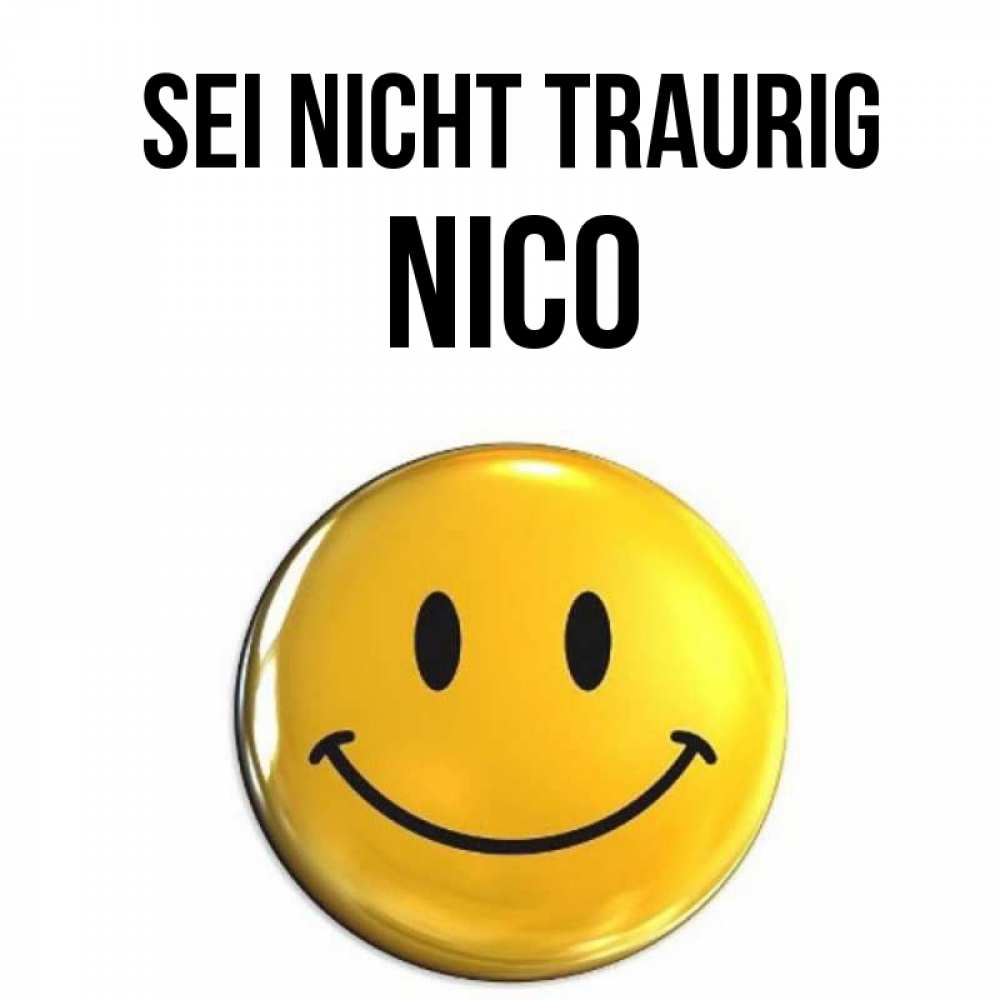 Открытка на каждый день с именем, Nico Sei nicht traurig желаем всем позитива Прикольная открытка с пожеланием онлайн скачать бесплатно 