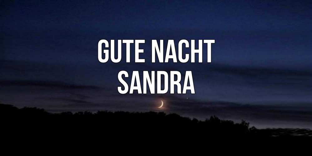 Открытка на каждый день с именем, Sandra Gute Nacht месяц Прикольная открытка с пожеланием онлайн скачать бесплатно 