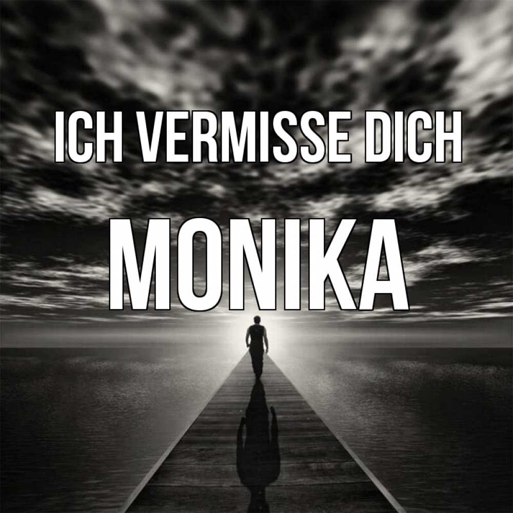 Открытка на каждый день с именем, Monika Ich vermisse dich к тебе Прикольная открытка с пожеланием онлайн скачать бесплатно 