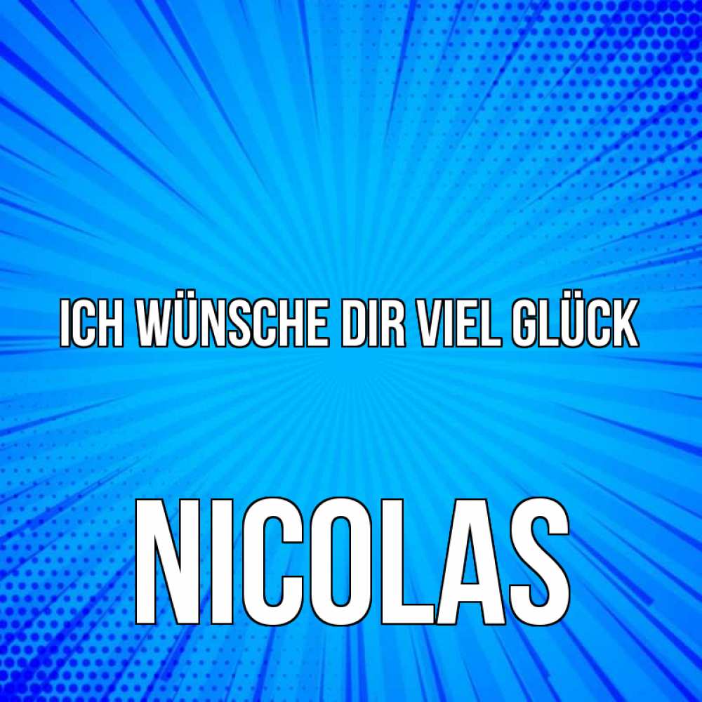 Открытка на каждый день с именем, Nicolas Ich wünsche dir viel Glück на удачу Прикольная открытка с пожеланием онлайн скачать бесплатно 