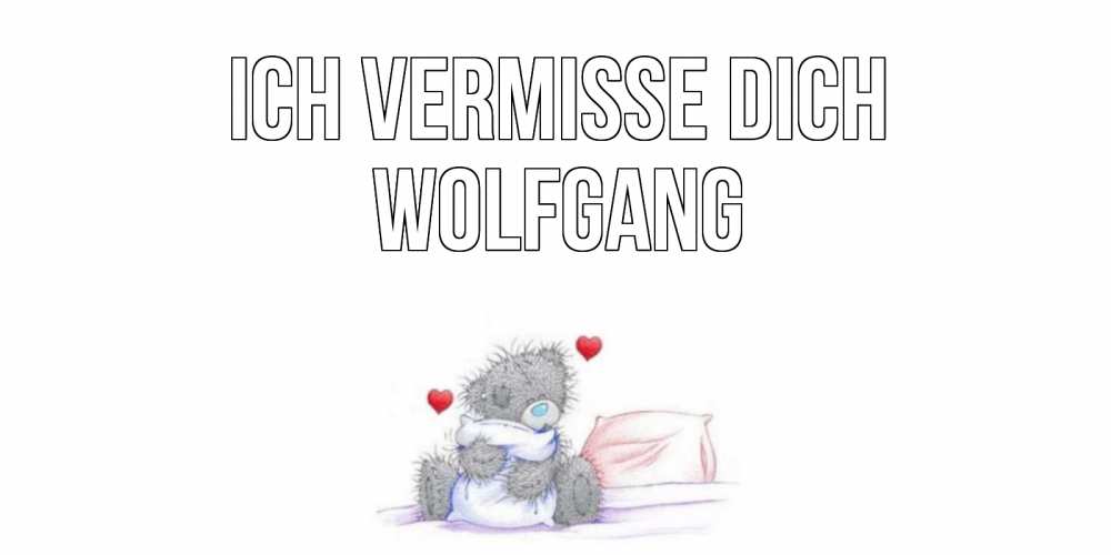 Открытка на каждый день с именем, Wolfgang Ich vermisse dich мишка Прикольная открытка с пожеланием онлайн скачать бесплатно 