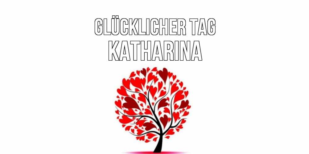 Открытка на каждый день с именем, Katharina Glücklicher Tag открытка с пожеланием хорошего дня Прикольная открытка с пожеланием онлайн скачать бесплатно 