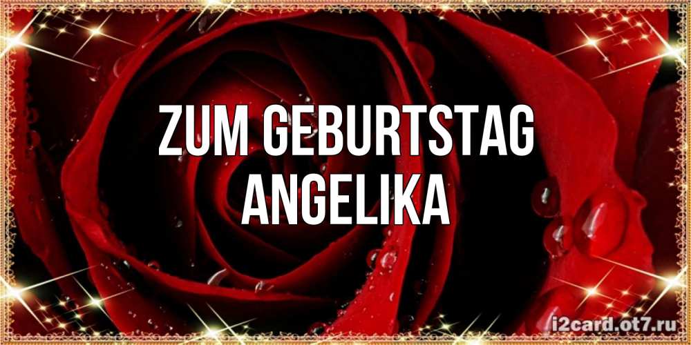 Открытка на каждый день с именем, Angelika Zum Geburtstag цветок в росе на день рождения Прикольная открытка с пожеланием онлайн скачать бесплатно 