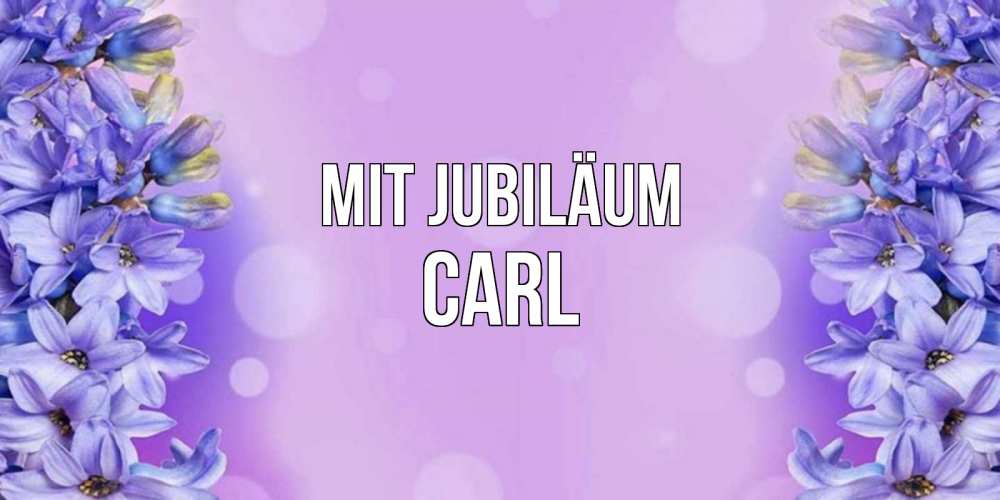 Открытка на каждый день с именем, Carl Mit Jubiläum открытка с сиренью Прикольная открытка с пожеланием онлайн скачать бесплатно 