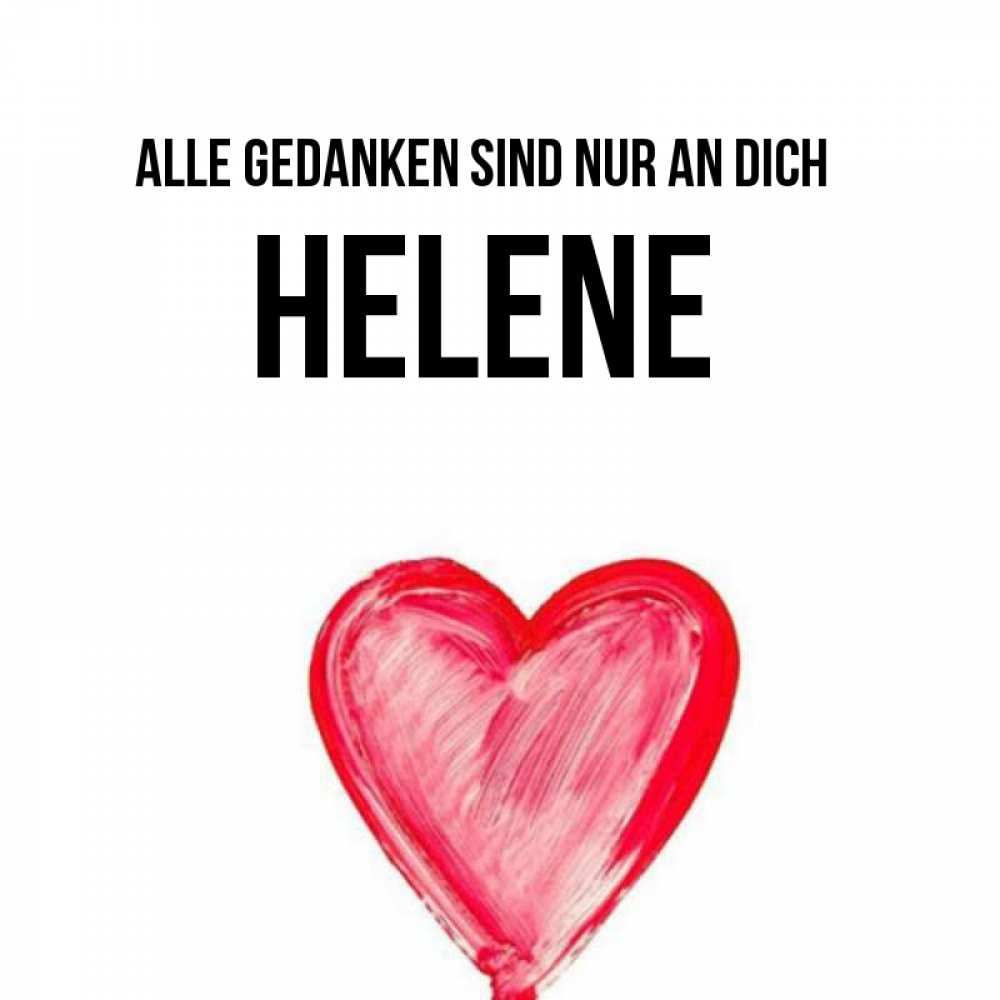 Открытка на каждый день с именем, Helene Alle Gedanken sind nur an dich для влюбленных Прикольная открытка с пожеланием онлайн скачать бесплатно 