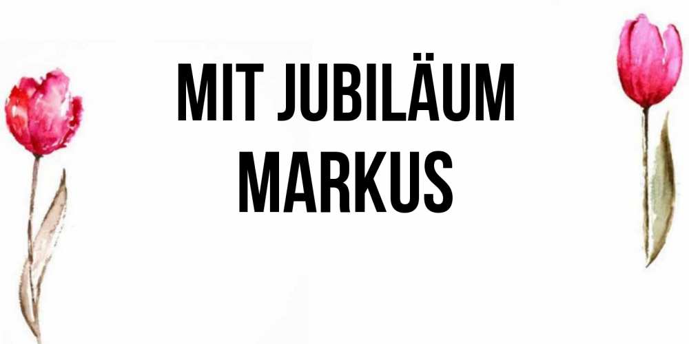 Открытка на каждый день с именем, Markus Mit Jubiläum открытки акварелью с цветами Прикольная открытка с пожеланием онлайн скачать бесплатно 