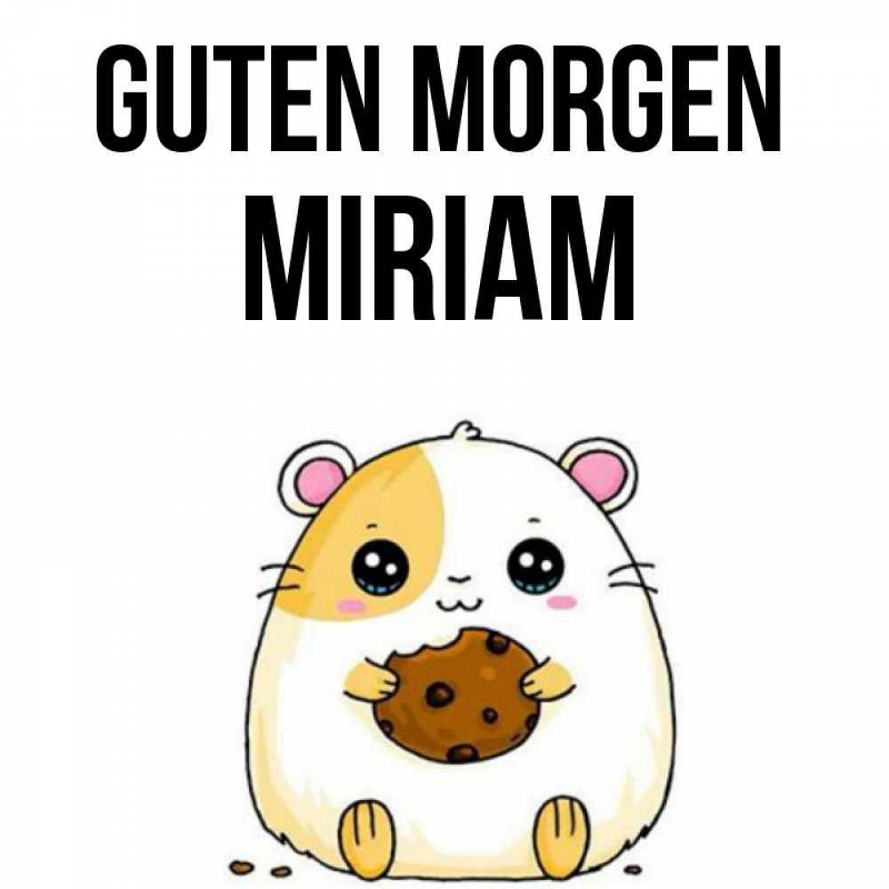 Открытка на каждый день с именем, Miriam Guten Morgen есть печеньку. Утречко Прикольная открытка с пожеланием онлайн скачать бесплатно 