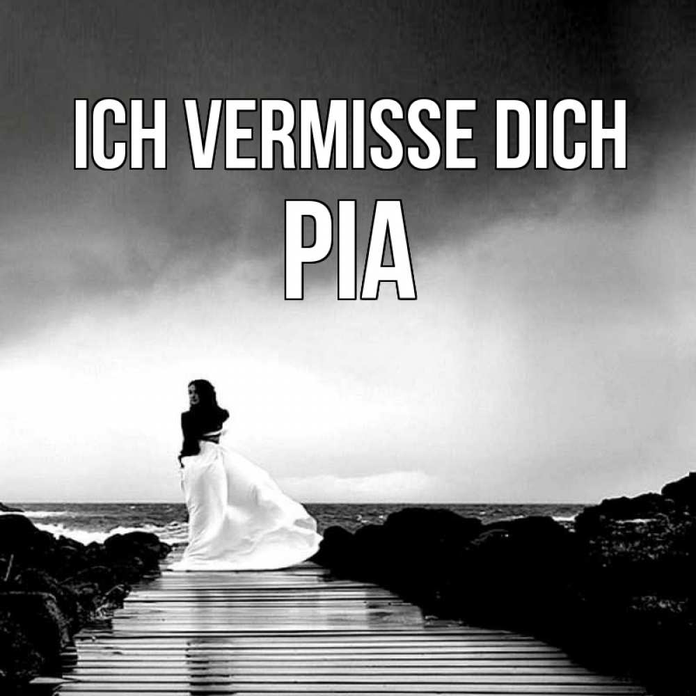 Открытка на каждый день с именем, Pia Ich vermisse dich скучаю Прикольная открытка с пожеланием онлайн скачать бесплатно 